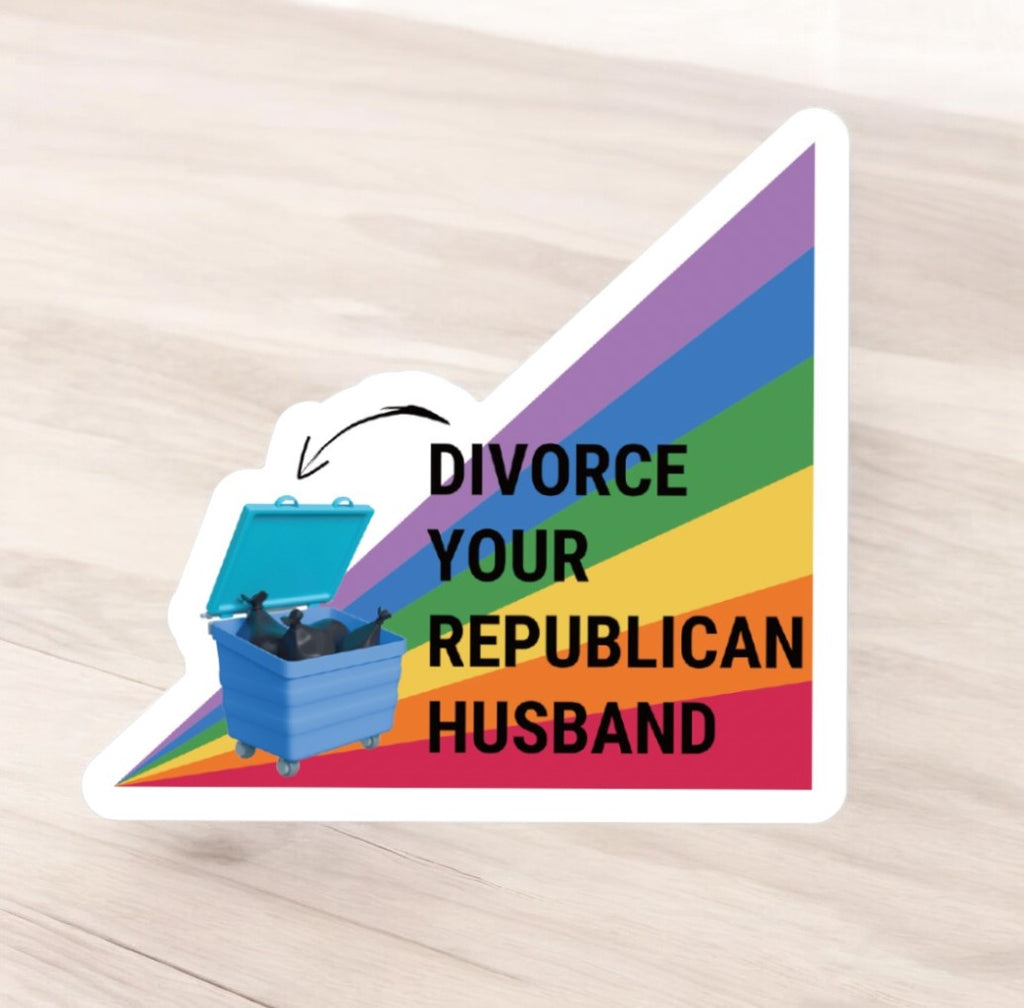 A vibrant sticker with a rainbow background featuring a blue dumpster with black garbage bags inside. Above the dumpster, bold text reads, 'Divorce Your Republican Husband,' with an arrow pointing to the dumpster for emphasis. The design combines humor and political commentary with a striking visual style.